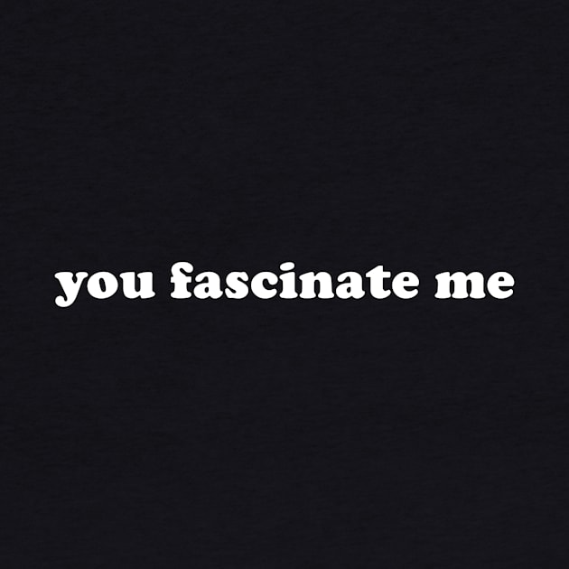 You Fascinate Me by Fad Piggy